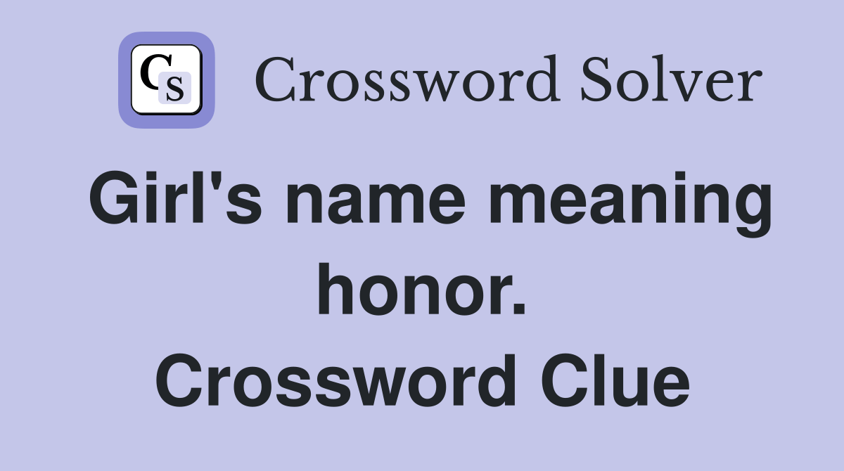 Girl's name meaning honor. Crossword Clue Answers Crossword Solver